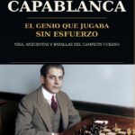 Mi ebook «Capablanca, vida, anécdotas y batallas del campeón cubano»